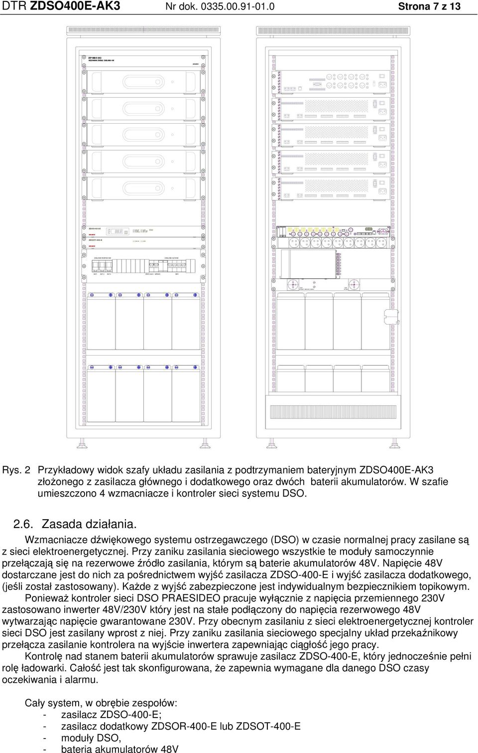 2 Przykładowy widok szafy układu zasilania z podtrzymaniem bateryjnym ZDSO400E-AK3 złożonego z zasilacza głównego i dodatkowego oraz dwóch baterii akumulatorów.