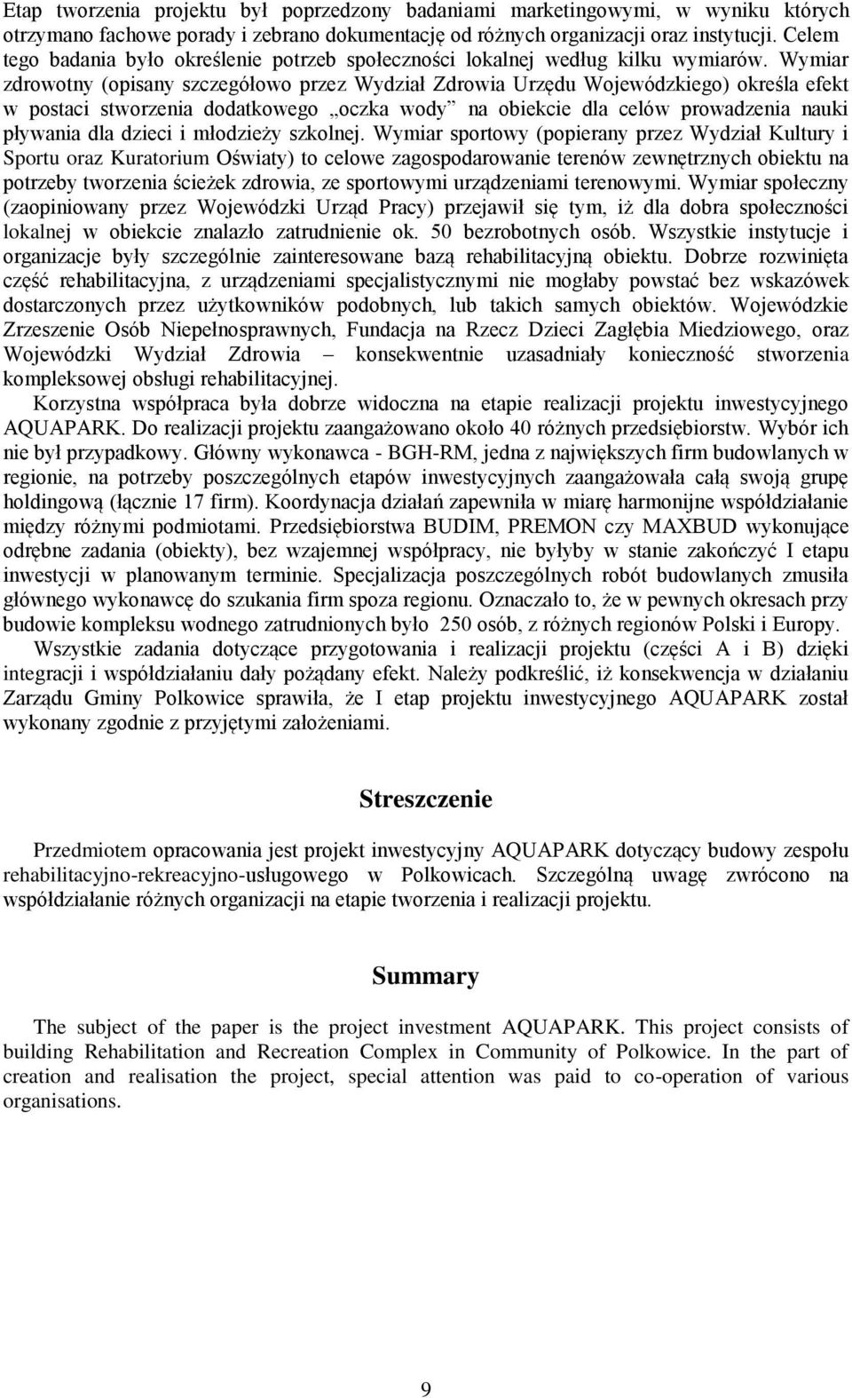 Wymiar zdrowotny (opisany szczegółowo przez Wydział Zdrowia Urzędu Wojewódzkiego) określa efekt w postaci stworzenia dodatkowego oczka wody na obiekcie dla celów prowadzenia nauki pływania dla dzieci