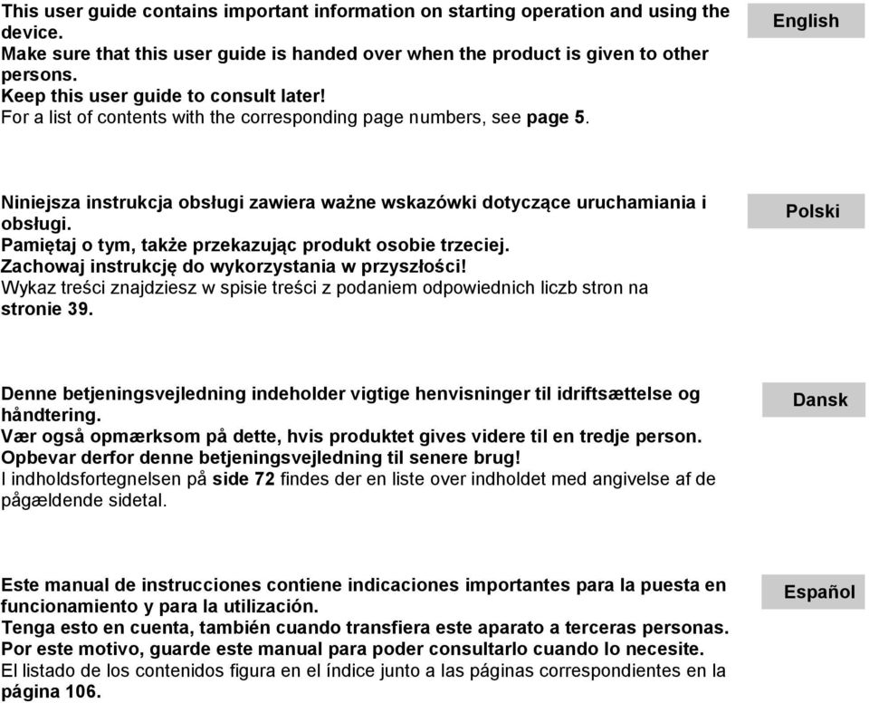 English Niniejsza instrukcja obsługi zawiera ważne wskazówki dotyczące uruchamiania i obsługi. Pamiętaj o tym, także przekazując produkt osobie trzeciej.