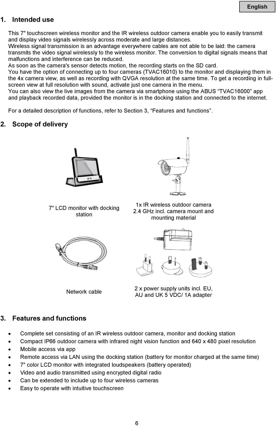 The conversion to digital signals means that malfunctions and interference can be reduced. As soon as the camera's sensor detects motion, the recording starts on the SD card.