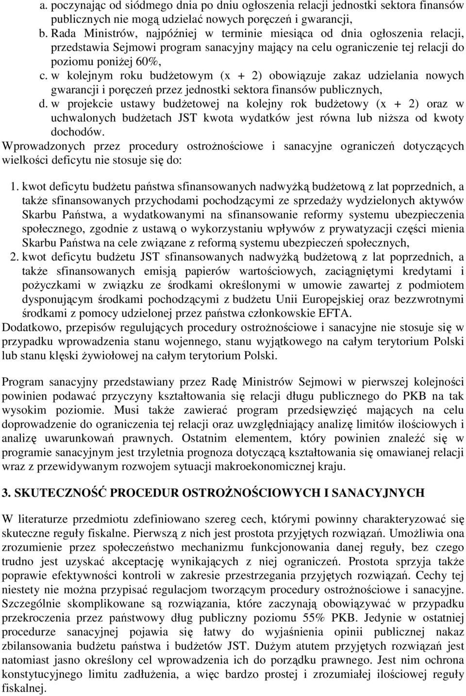 w kolejnym roku budŝetowym (x + 2) obowiązuje zakaz udzielania nowych gwarancji i poręczeń przez jednostki sektora finansów publicznych, d.