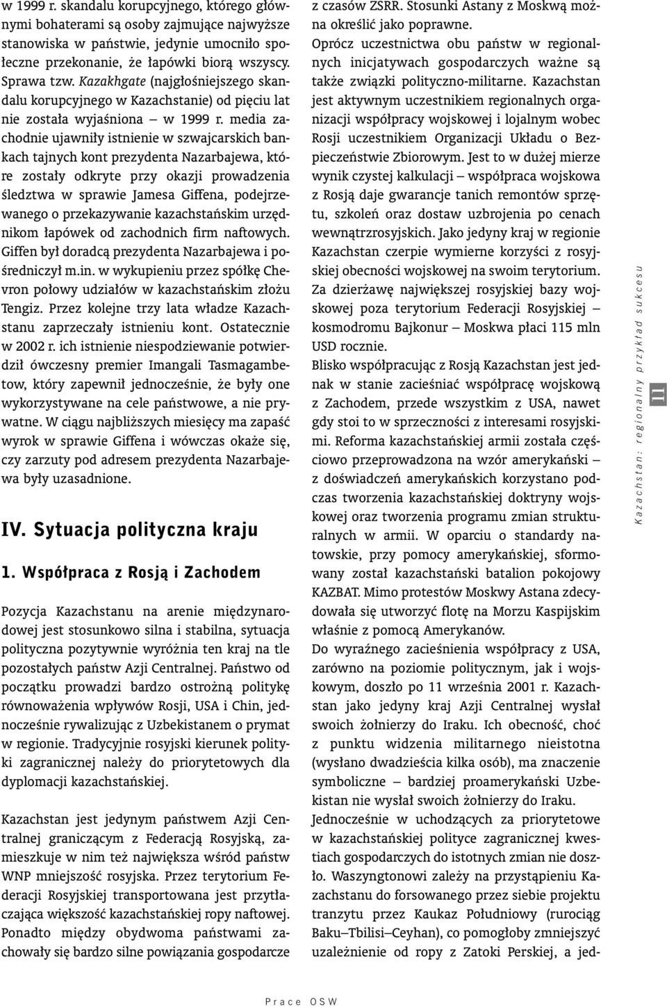 media zachodnie ujawni y istnienie w szwajcarskich bankach tajnych kont prezydenta Nazarbajewa, które zosta y odkryte przy okazji prowadzenia Êledztwa w sprawie Jamesa Giffena, podejrzewanego o