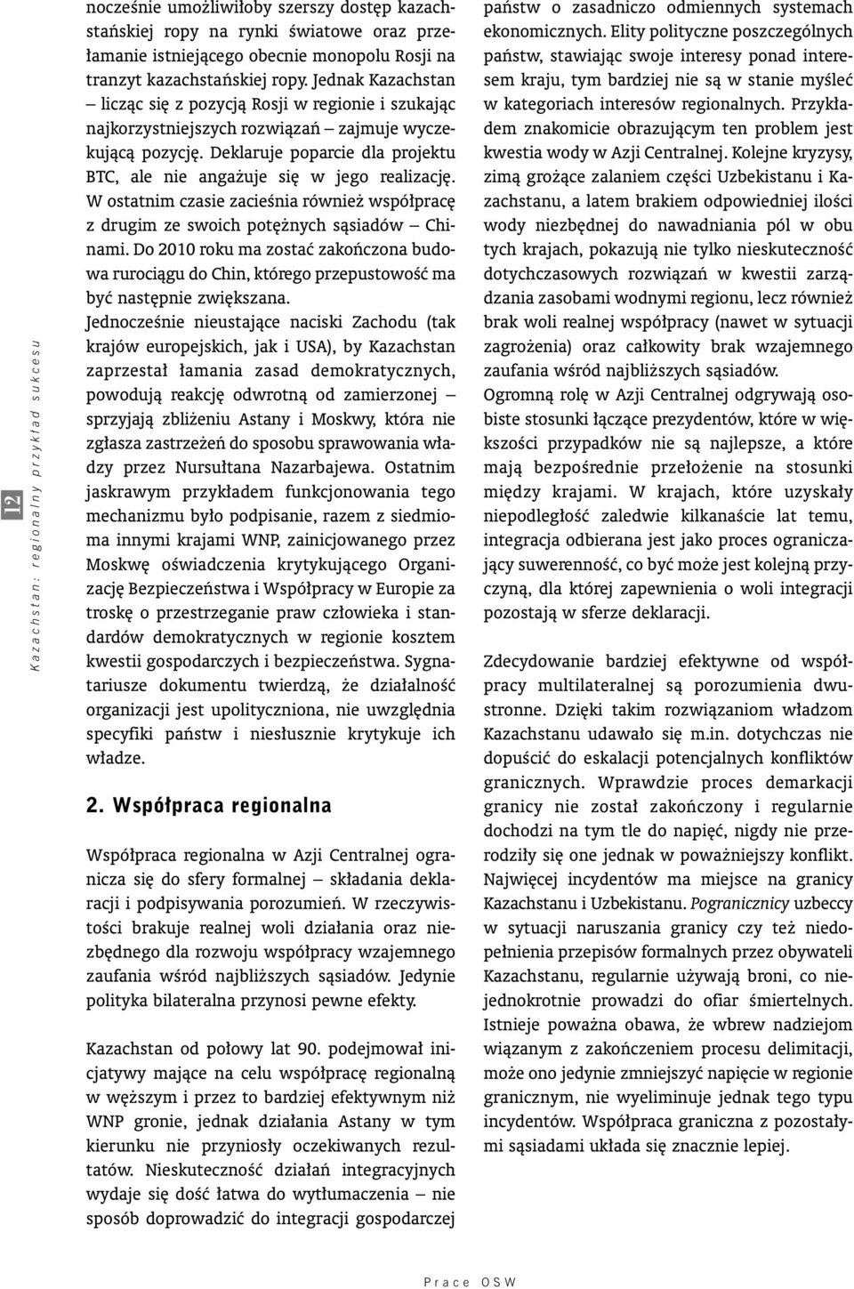 Deklaruje poparcie dla projektu BTC, ale nie anga uje si w jego realizacj. W ostatnim czasie zacieênia równie wspó prac z drugim ze swoich pot nych sàsiadów Chinami.