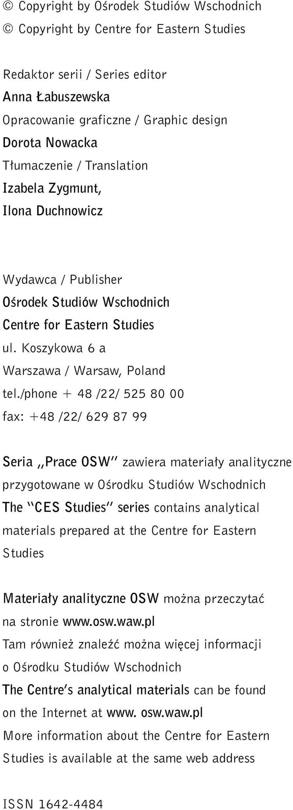 /phone + 48 /22/ 525 80 00 fax: +48 /22/ 629 87 99 Seria Prace OSW zawiera materia y analityczne przygotowane w OÊrodku Studiów Wschodnich The CES Studies series contains analytical materials