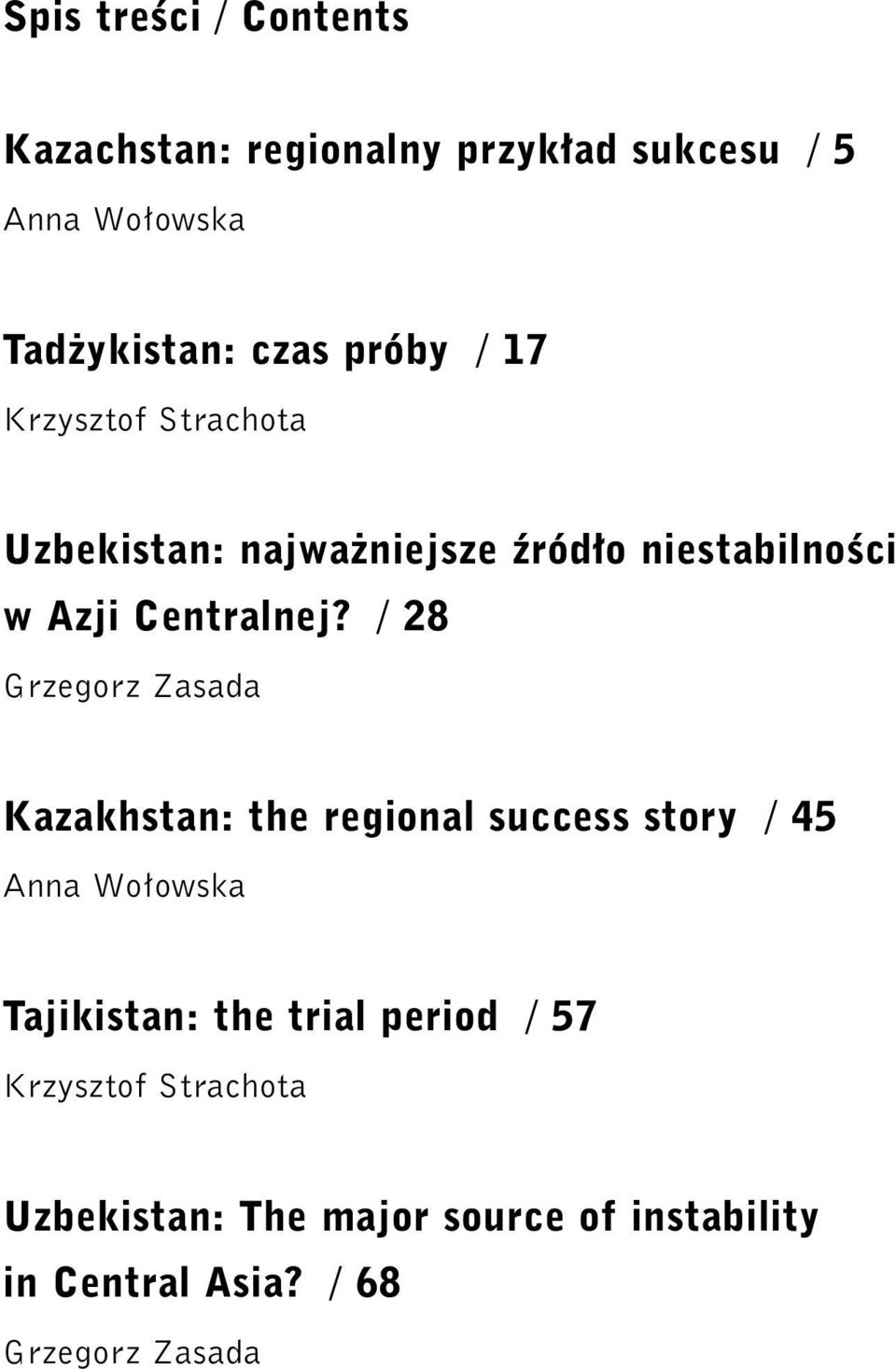 / 28 Grzegorz Zasada Kazakhstan: the regional success story / 45 Anna Wo owska Tajikistan: the trial