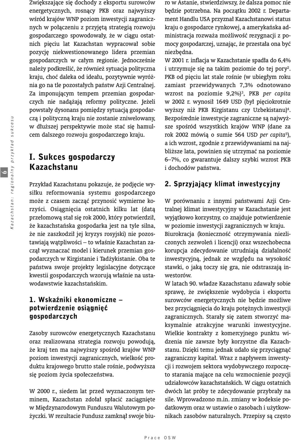 JednoczeÊnie nale y podkreêliç, e równie sytuacja polityczna kraju, choç daleka od idea u, pozytywnie wyró nia go na tle pozosta ych paƒstw Azji Centralnej.