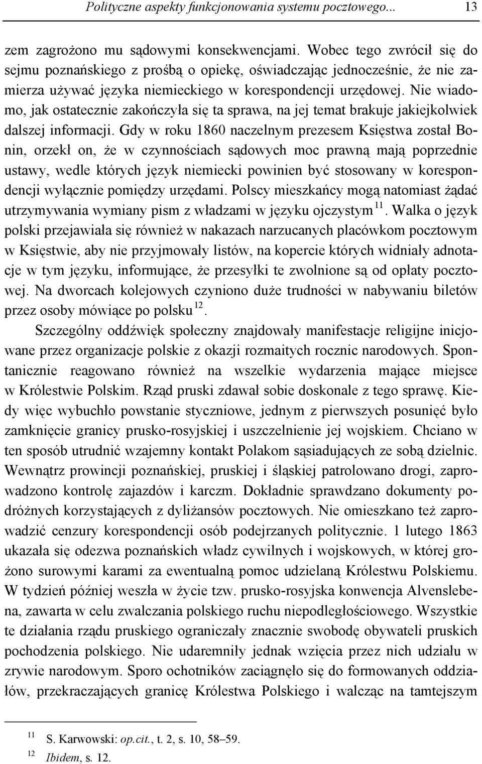 Nie wiadomo, jak ostatecznie zakończyła się ta sprawa, na jej temat brakuje jakiejkolwiek dalszej informacji.