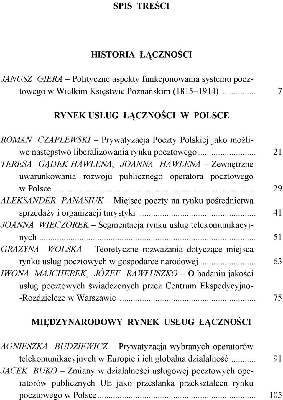 .. 21 TERESA GĄDEK-HAWLENA, JOANNA HAWLENA Zewnętrzne uwarunkowania rozwoju publicznego operatora pocztowego w Polsce.
