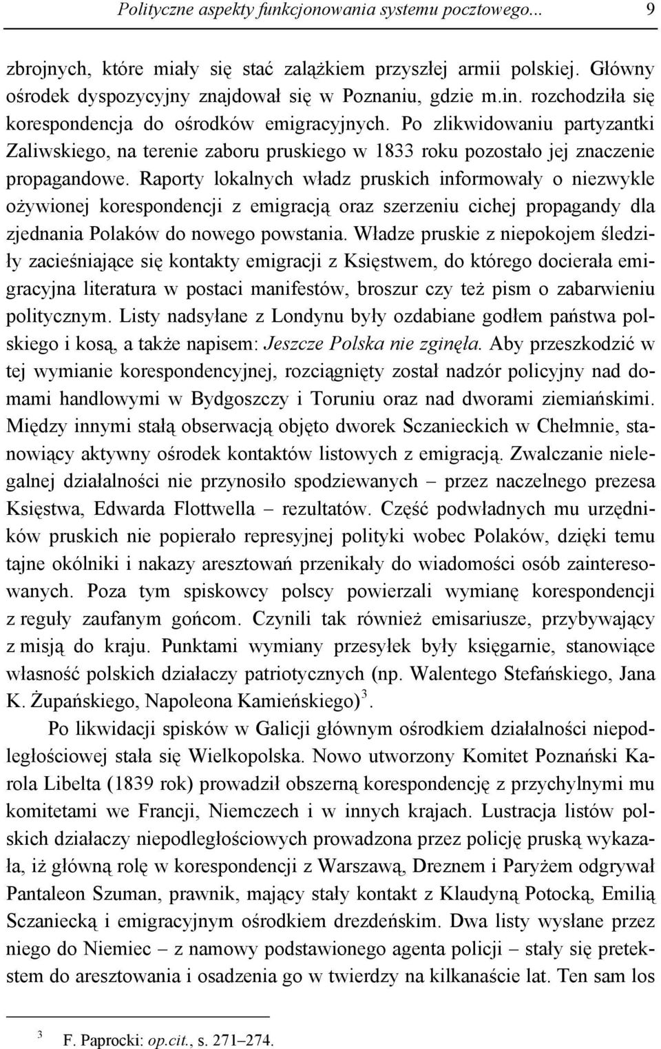 Raporty lokalnych władz pruskich informowały o niezwykle ożywionej korespondencji z emigracją oraz szerzeniu cichej propagandy dla zjednania Polaków do nowego powstania.