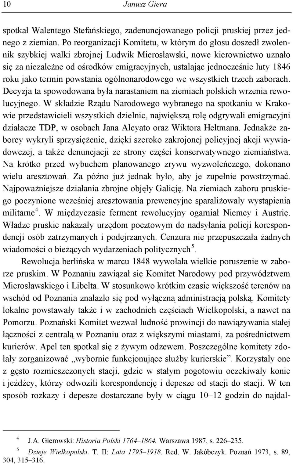 jednocześnie luty 1846 roku jako termin powstania ogólnonarodowego we wszystkich trzech zaborach. Decyzja ta spowodowana była narastaniem na ziemiach polskich wrzenia rewolucyjnego.