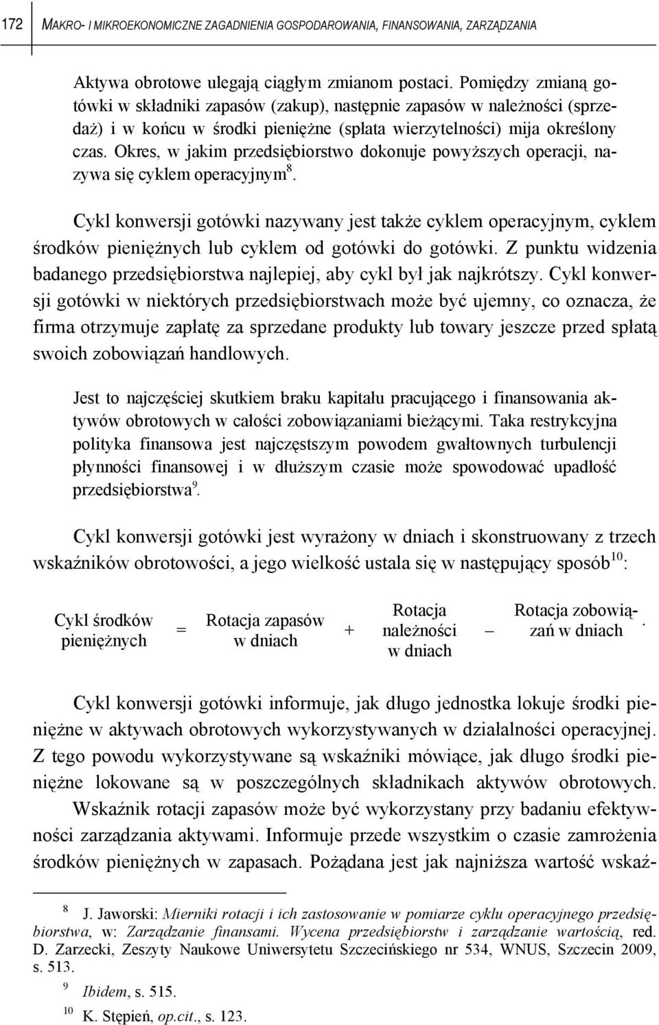 Okres, w jakim przedsiębiorstwo dokonuje powyższych operacji, nazywa się cyklem operacyjnym 8.