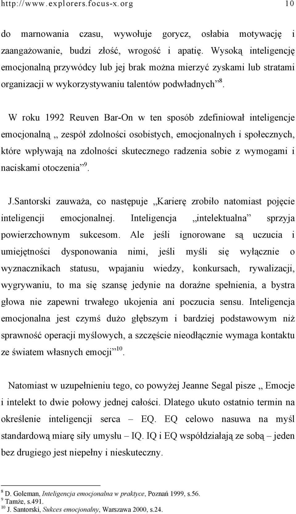 W roku 1992 Reuven Bar-On w ten sposób zdefiniował inteligencje emocjonalną zespół zdolności osobistych, emocjonalnych i społecznych, które wpływają na zdolności skutecznego radzenia sobie z wymogami