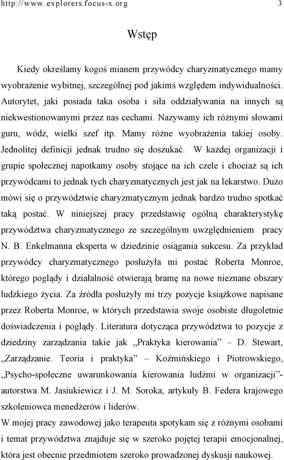 Mamy różne wyobrażenia takiej osoby. Jednolitej definicji jednak trudno się doszukać.