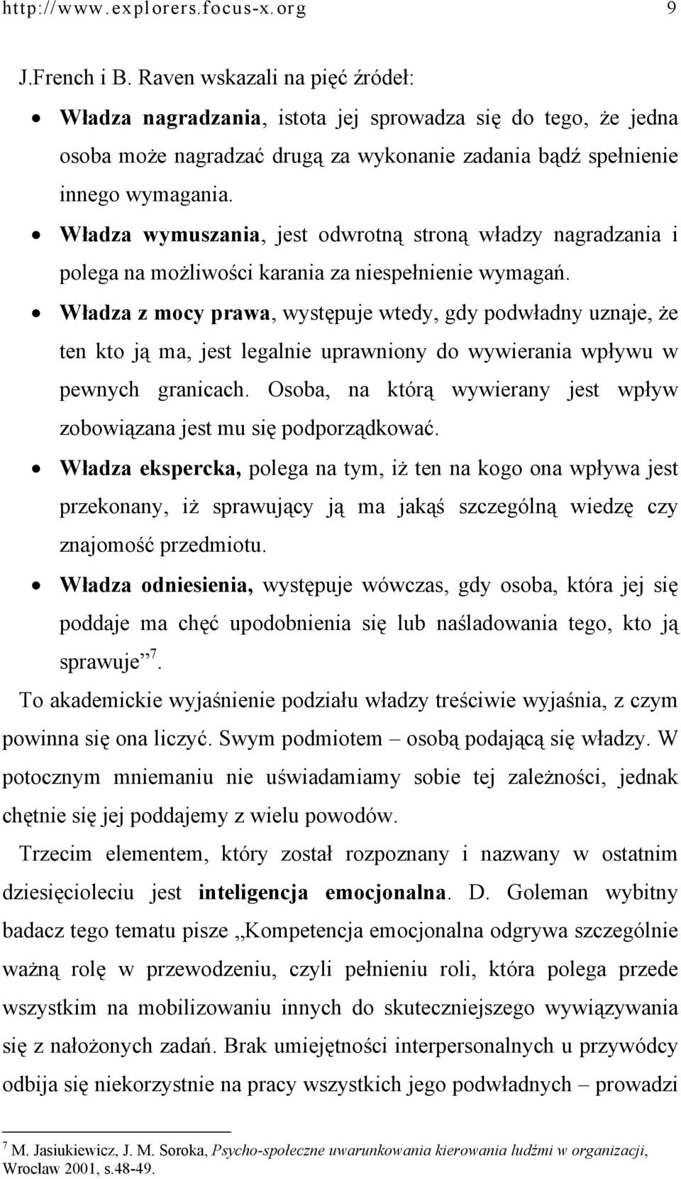 Władza wymuszania, jest odwrotną stroną władzy nagradzania i polega na możliwości karania za niespełnienie wymagań.