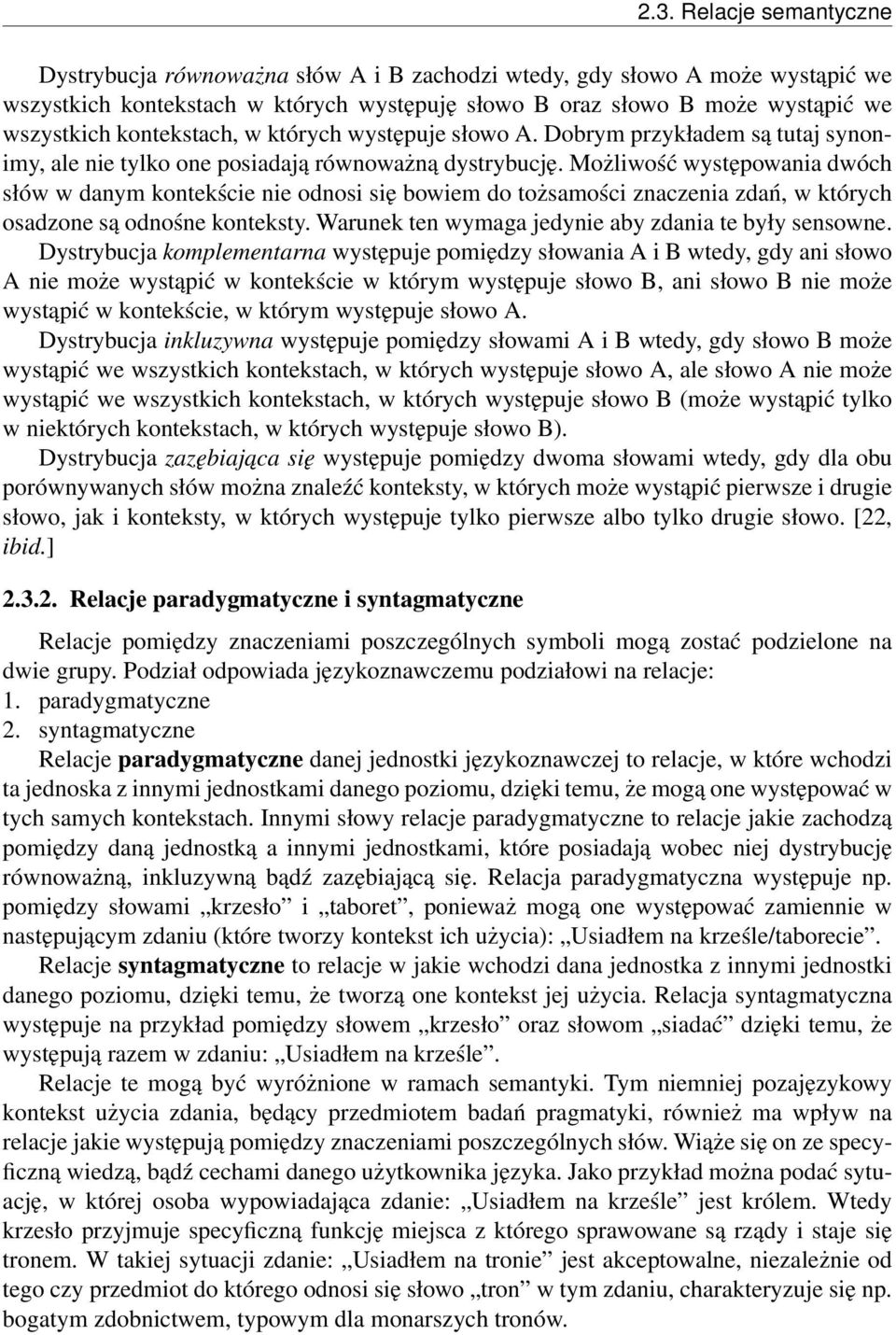 Możliwość występowania dwóch słów w danym kontekście nie odnosi się bowiem do tożsamości znaczenia zdań, w których osadzone są odnośne konteksty.