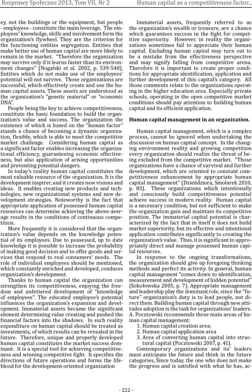 Entities that make better use of human capital are more likely to remain in the market. Therefore the organization may survive only if it learns faster than its environment changes (Nogalski et al.