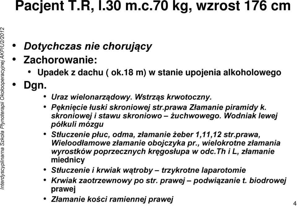 Wodniak lewej półkuli mózgu Stłuczenie płuc, odma, złamanie żeber 1,11,12 str.prawa, Wieloodłamowe złamanie obojczyka pr.