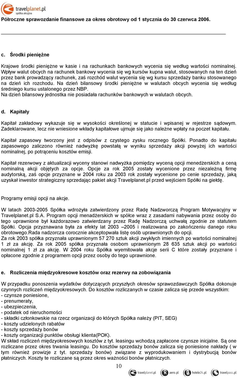 na dzień ich rozchodu. Na dzień bilansowy środki pieniężne w walutach obcych wycenia się według średniego kursu ustalonego przez NBP.