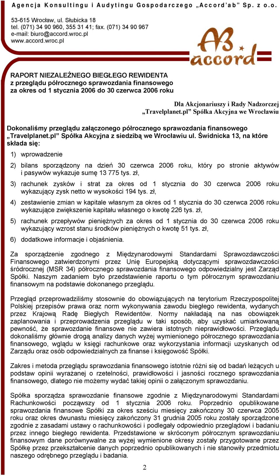 pl RAPORT NIEZALEŻNEGO BIEGŁEGO REWIDENTA z przeglądu półrocznego sprawozdania finansowego za okres od 1 stycznia do 30 czerwca roku Dla Akcjonariuszy i Rady Nadzorczej Travelplanet.