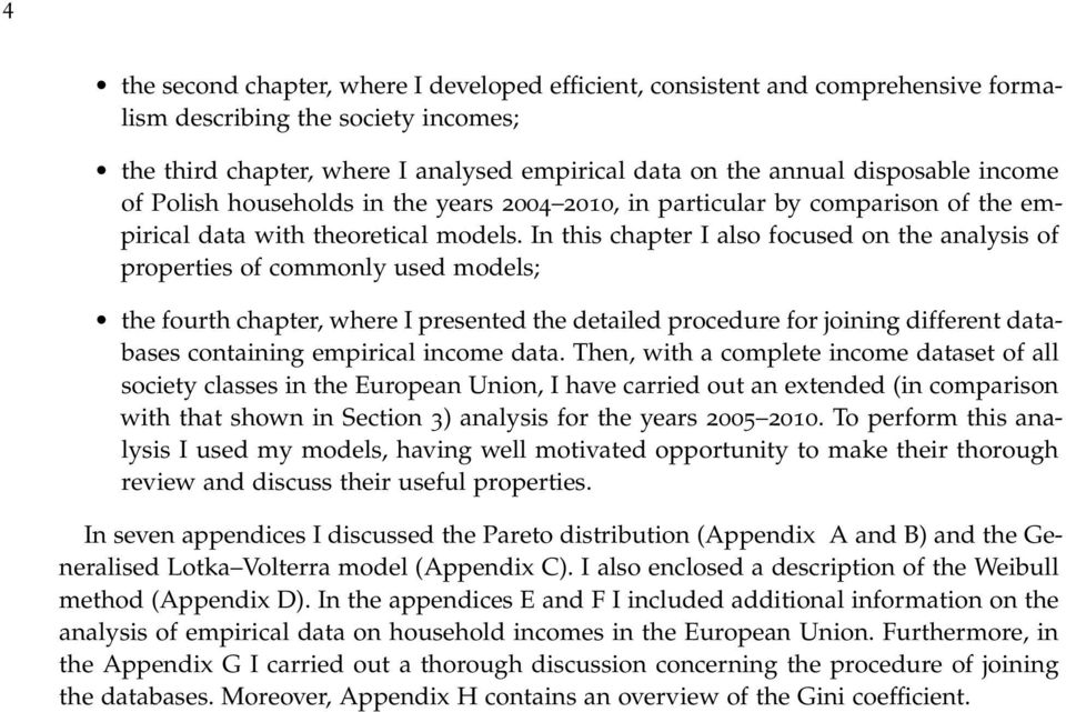 In this chapter I also focused on the analysis of properties of commonly used models; the fourth chapter, where I presented the detailed procedure for joining different databases containing empirical