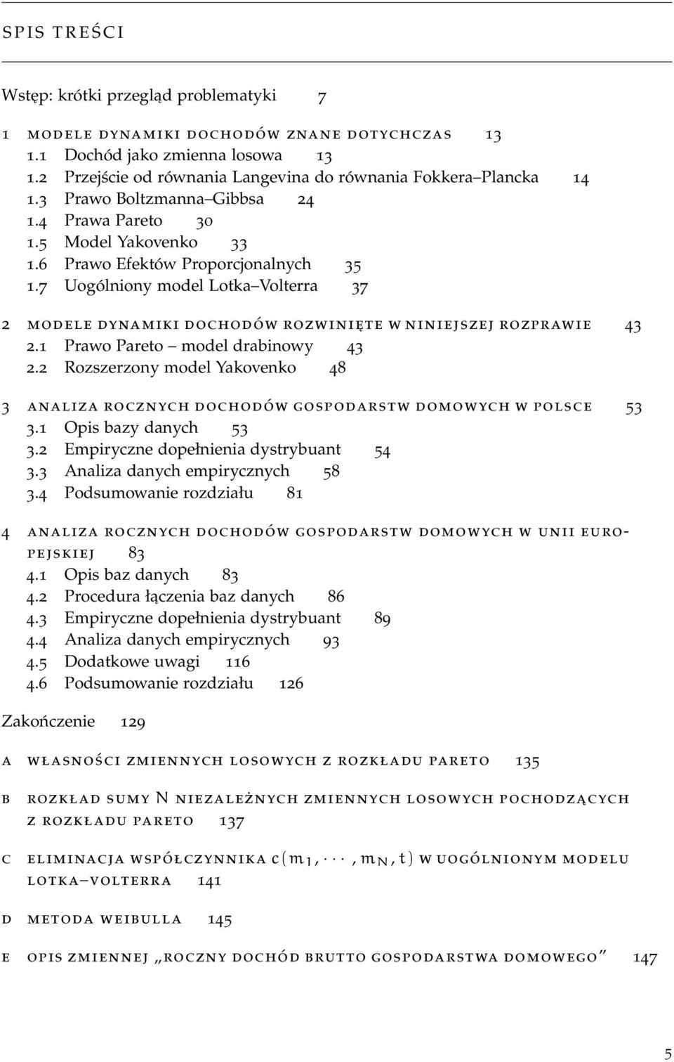 7 Uogólniony model Lotka Volterra 37 2 modele dynamiki dochodów rozwinięte w niniejszej rozprawie 43 2. Prawo Pareto model drabinowy 43 2.