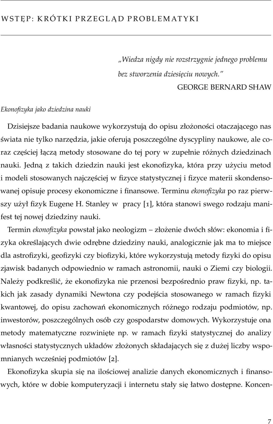 naukowe, ale coraz częściej łączą metody stosowane do tej pory w zupełnie różnych dziedzinach nauki.