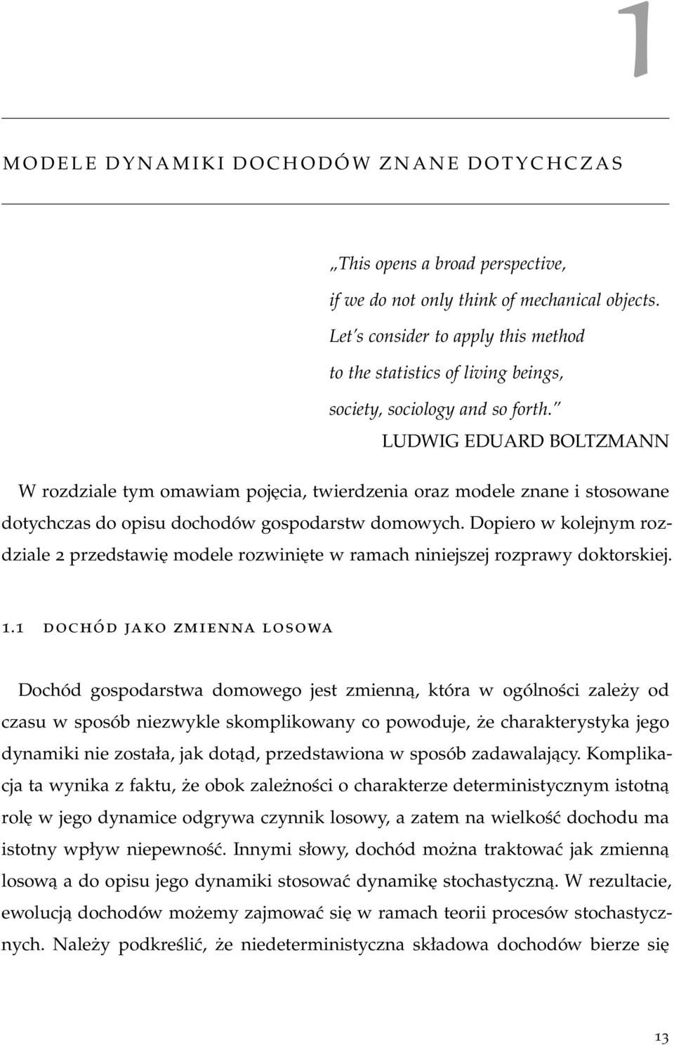 LUDWIG EDUARD BOLTZMANN W rozdziale tym omawiam pojęcia, twierdzenia oraz modele znane i stosowane dotychczas do opisu dochodów gospodarstw domowych.