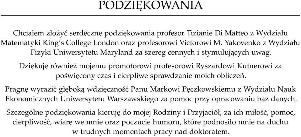 Dziękuję również mojemu promotorowi profesorowi Ryszardowi Kutnerowi za poświęcony czas i cierpliwe sprawdzanie moich obliczeń.