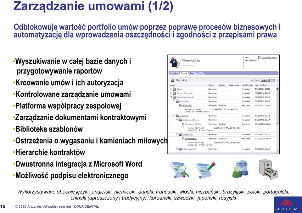 Ostrzeżenia o wygasaniu i kamieniach milowych Hierarchie kontraktów Dwustronna integracja z Microsoft Word Możliwość podpisu elektronicznego Wykorzystywane obecnie języki: angielski, niemiecki,