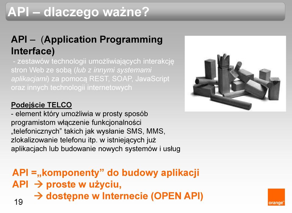 aplikacjami) za pomocą REST, SOAP, JavaScript oraz innych technologii internetowych Podejście TELCO - element który umożliwia w prosty sposób