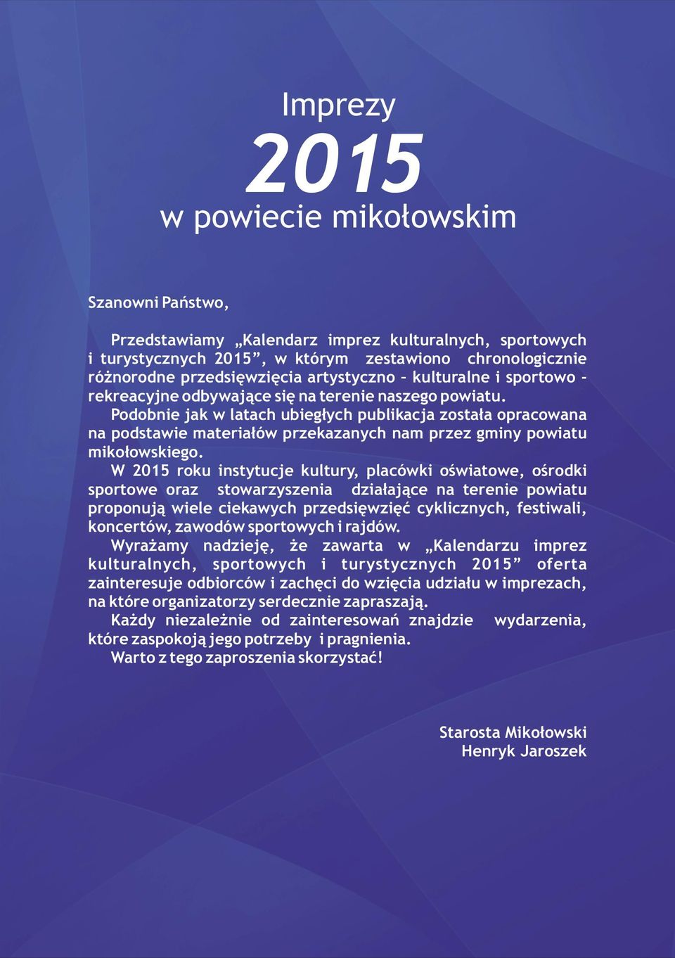 Podobnie jak w latach ubiegłych publikacja została opracowana na podstawie materiałów przekazanych nam przez gminy powiatu mikołowskiego.