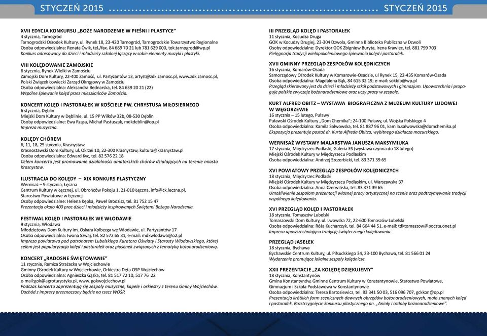 pl Konkurs adresowany do dzieci i młodzieży szkolnej łączący w sobie elementy muzyki i plastyki. VIII KOLĘDOWANIE ZAMOJSKIE 6 stycznia, Rynek Wielki w Zamościu Zamojski Dom Kultury, 22-400 Zamość, ul.