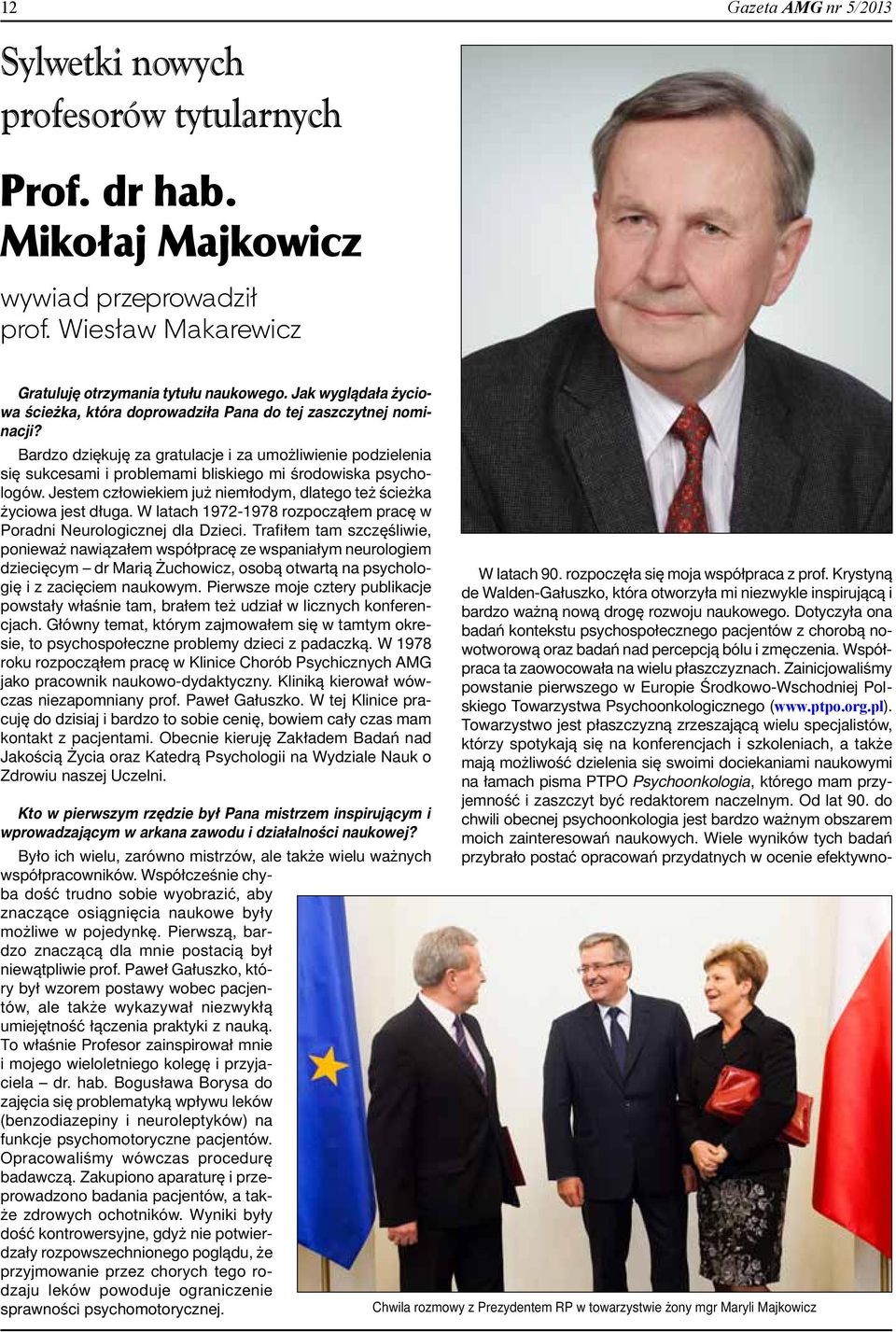 Bardzo dziękuję za gratulacje i za umożliwienie podzielenia się sukcesami i problemami bliskiego mi środowiska psychologów. Jestem człowiekiem już niemłodym, dlatego też ścieżka życiowa jest długa.