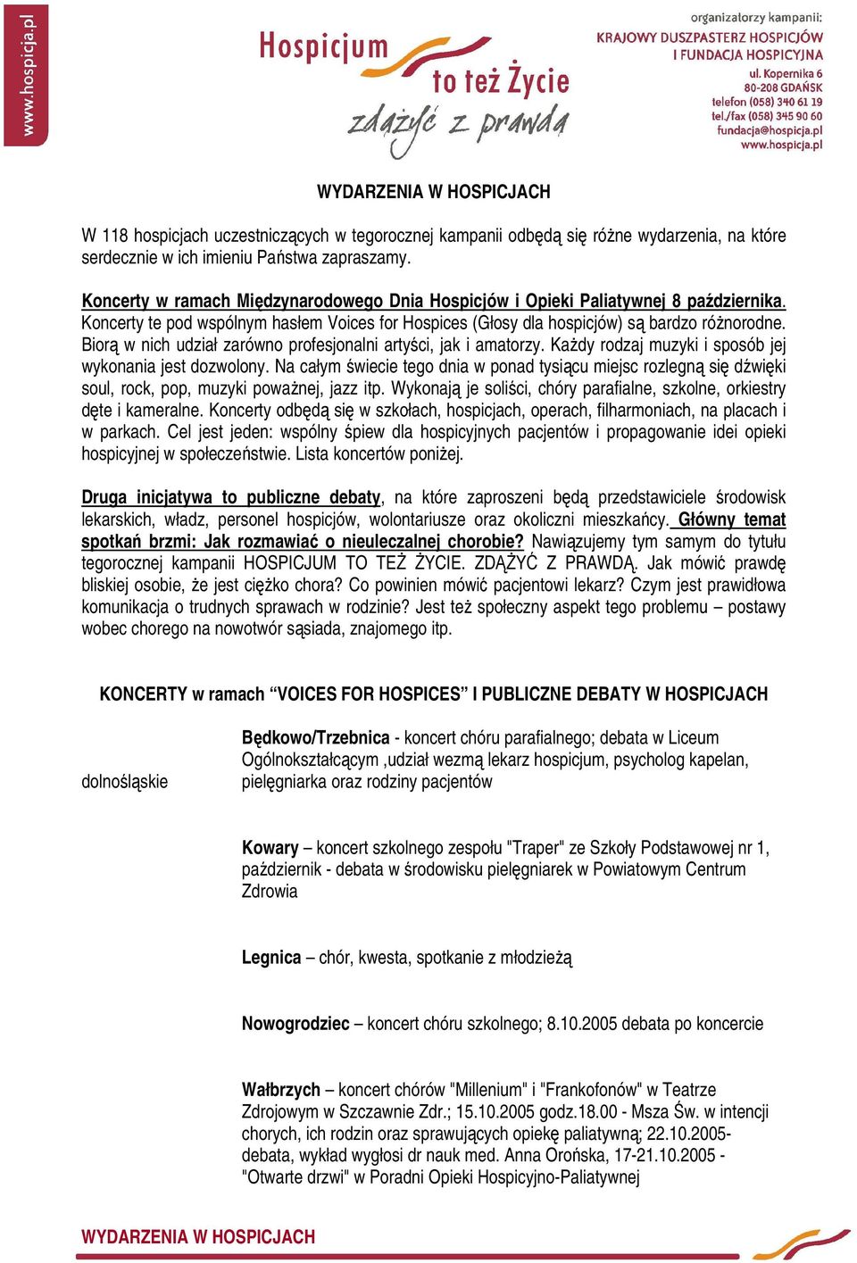 Biorą w nich udział zarówno profesjonalni artyści, jak i amatorzy. Każdy rodzaj muzyki i sposób jej wykonania jest dozwolony.