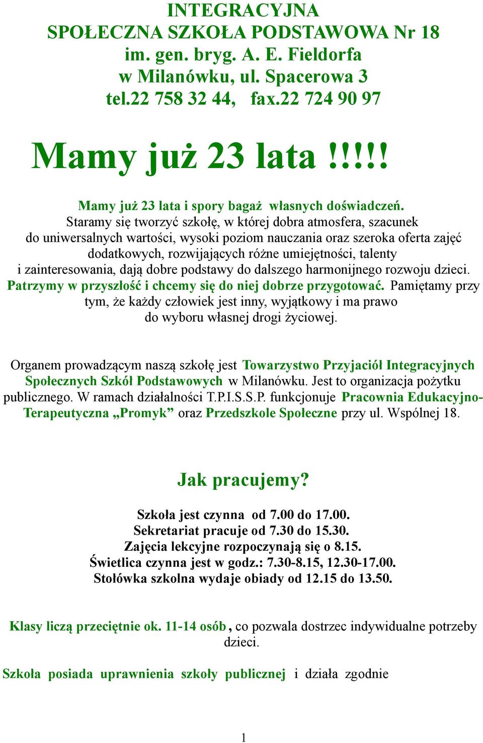 Staramy się tworzyć szkołę, w której dobra atmosfera, szacunek do uniwersalnych wartości, wysoki poziom nauczania oraz szeroka oferta zajęć dodatkowych, rozwijających różne umiejętności, talenty i