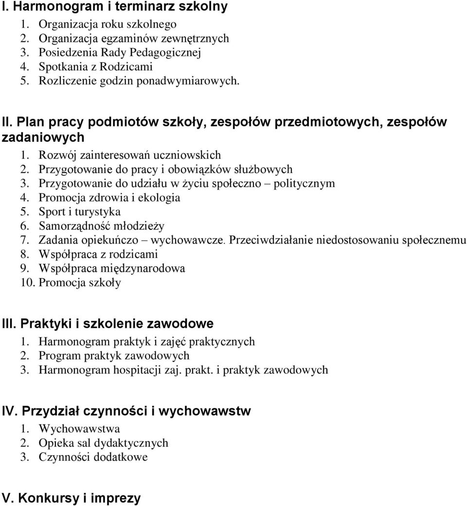 Przygotowanie do udziału w życiu społeczno politycznym 4. Promocja zdrowia i ekologia 5. Sport i turystyka 6. Samorządność młodzieży 7. Zadania opiekuńczo wychowawcze.