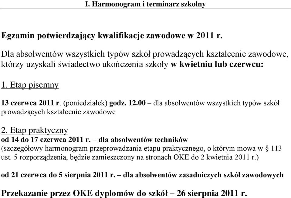 (poniedziałek) godz. 12.00 dla absolwentów wszystkich typów szkół prowadzących kształcenie zawodowe 2. Etap praktyczny od 14 do 17 czerwca 2011 r.