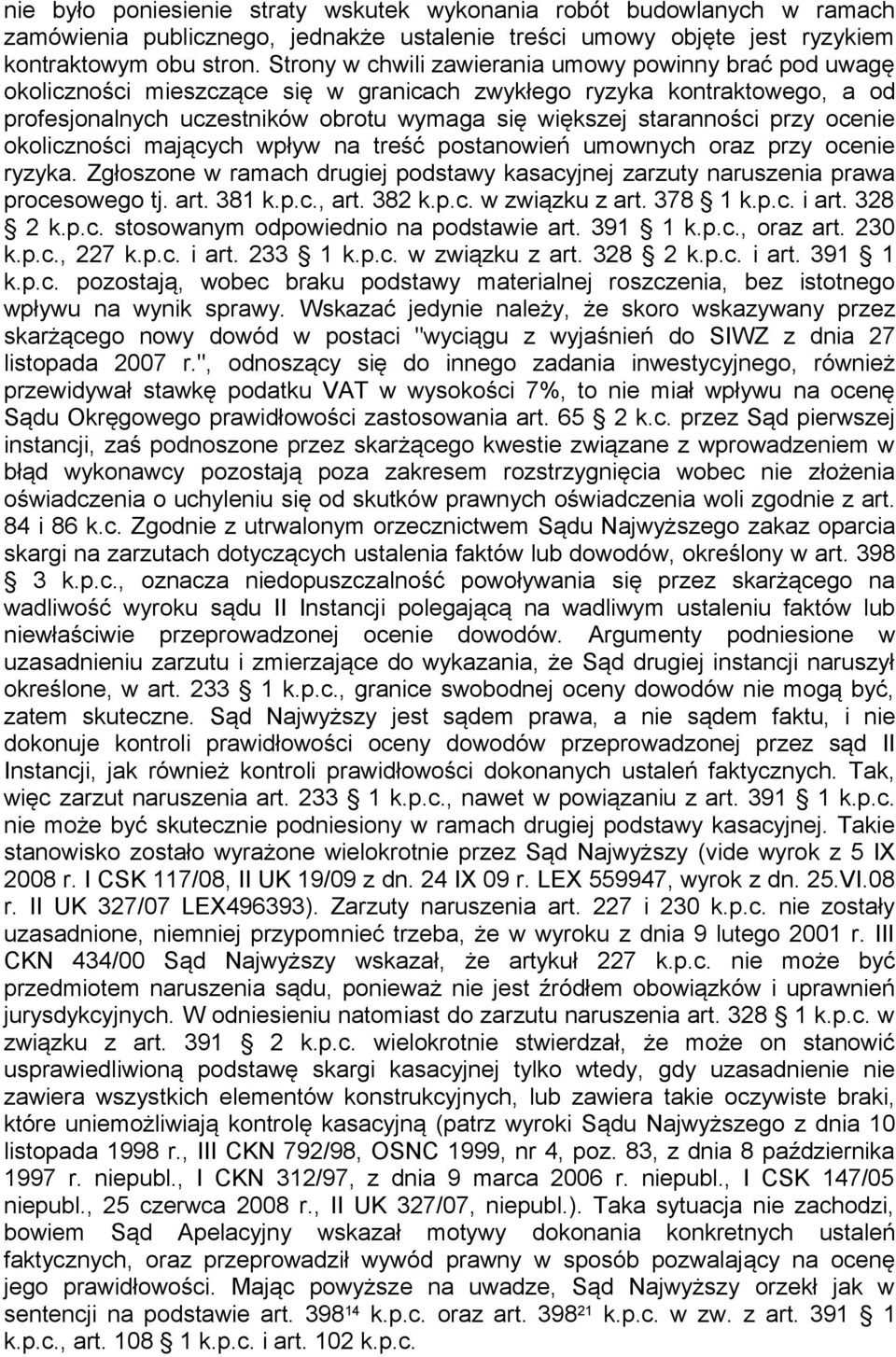 przy ocenie okoliczności mających wpływ na treść postanowień umownych oraz przy ocenie ryzyka. Zgłoszone w ramach drugiej podstawy kasacyjnej zarzuty naruszenia prawa procesowego tj. art. 381 k.p.c., art.