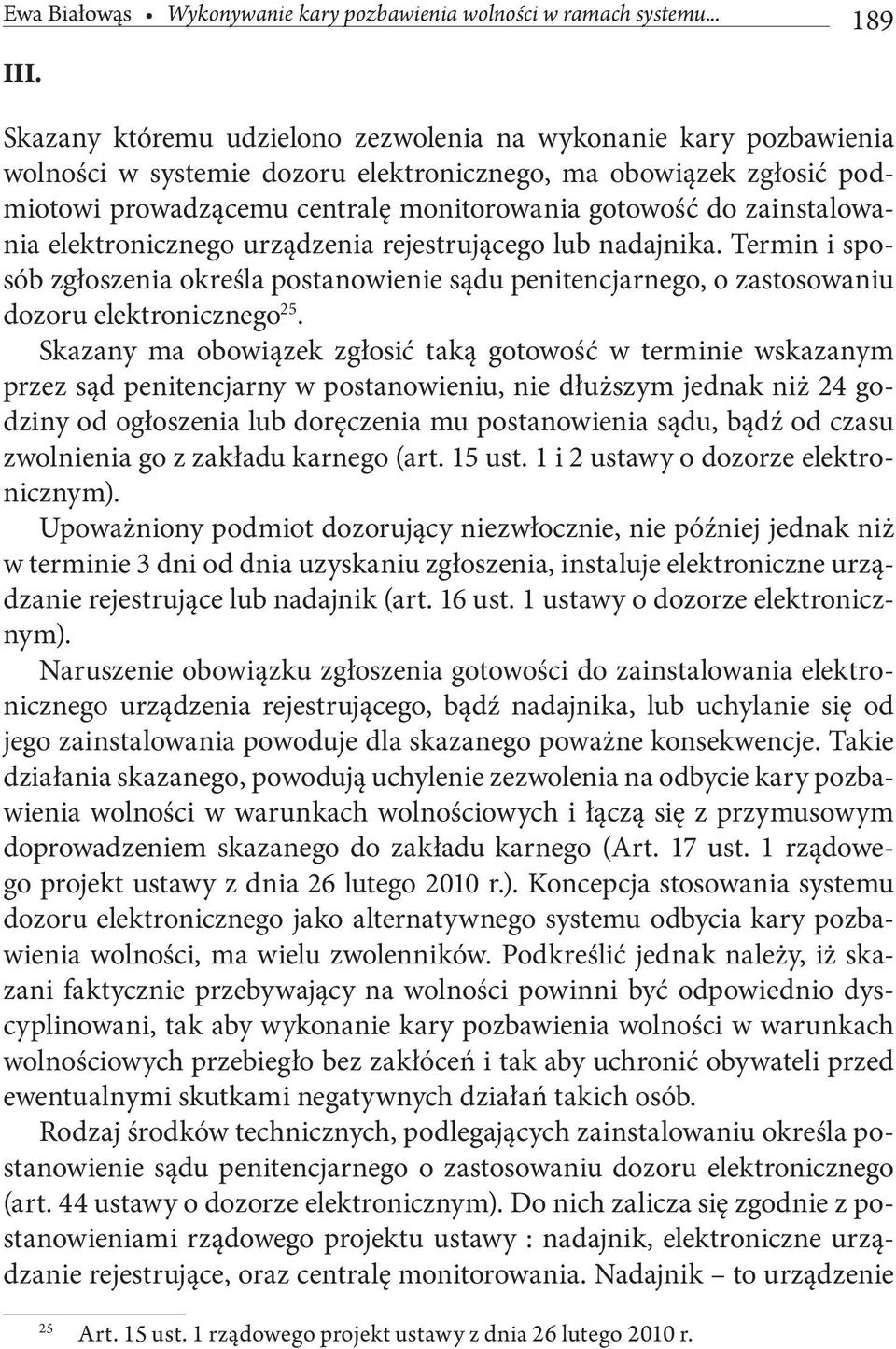 zainstalowania elektronicznego urządzenia rejestrującego lub nadajnika. Termin i sposób zgłoszenia określa postanowienie sądu penitencjarnego, o zastosowaniu dozoru elektronicznego 25.