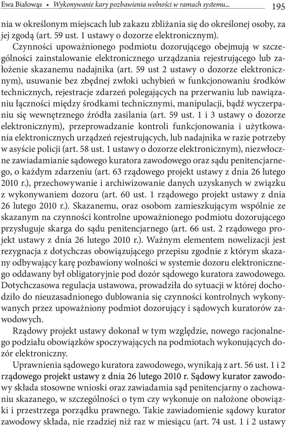 Czynności upoważnionego podmiotu dozorującego obejmują w szczególności zainstalowanie elektronicznego urządzania rejestrującego lub założenie skazanemu nadajnika (art.