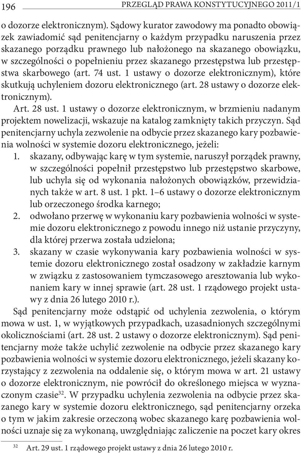 popełnieniu przez skazanego przestępstwa lub przestępstwa skarbowego (art. 74 ust. 1 ustawy o dozorze elektronicznym), które skutkują uchyleniem dozoru elektronicznego (art.