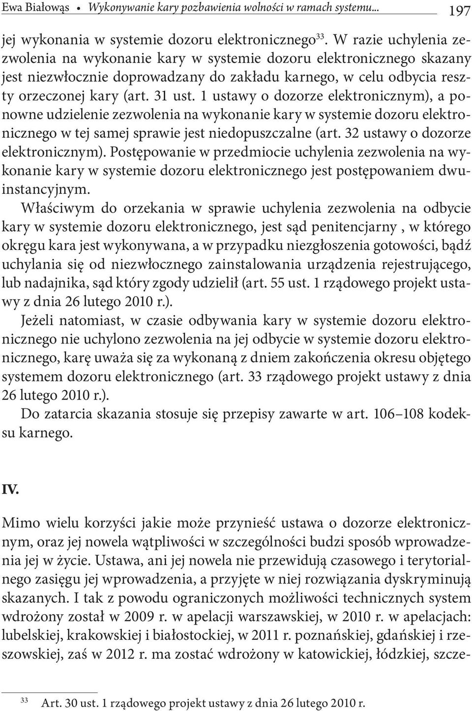 1 ustawy o dozorze elektronicznym), a ponowne udzielenie zezwolenia na wykonanie kary w systemie dozoru elektronicznego w tej samej sprawie jest niedopuszczalne (art.