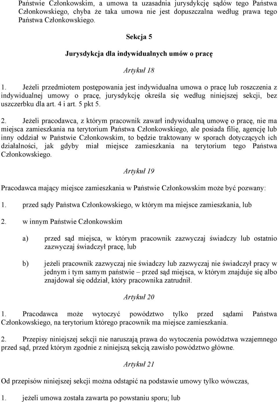 Jeżeli przedmiotem postępowania jest indywidualna umowa o pracę lub roszczenia z indywidualnej umowy o pracę, jurysdykcję określa się według niniejszej sekcji, bez uszczerbku dla art. 4 i art.