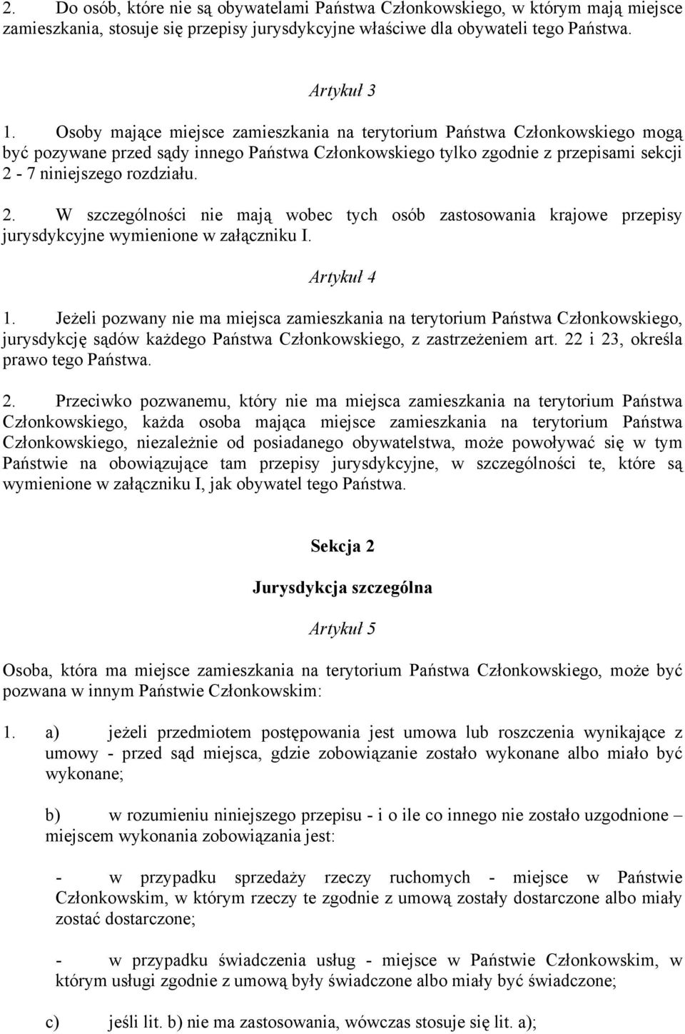 7 niniejszego rozdziału. 2. W szczególności nie mają wobec tych osób zastosowania krajowe przepisy jurysdykcyjne wymienione w załączniku I. Artykuł 4 1.