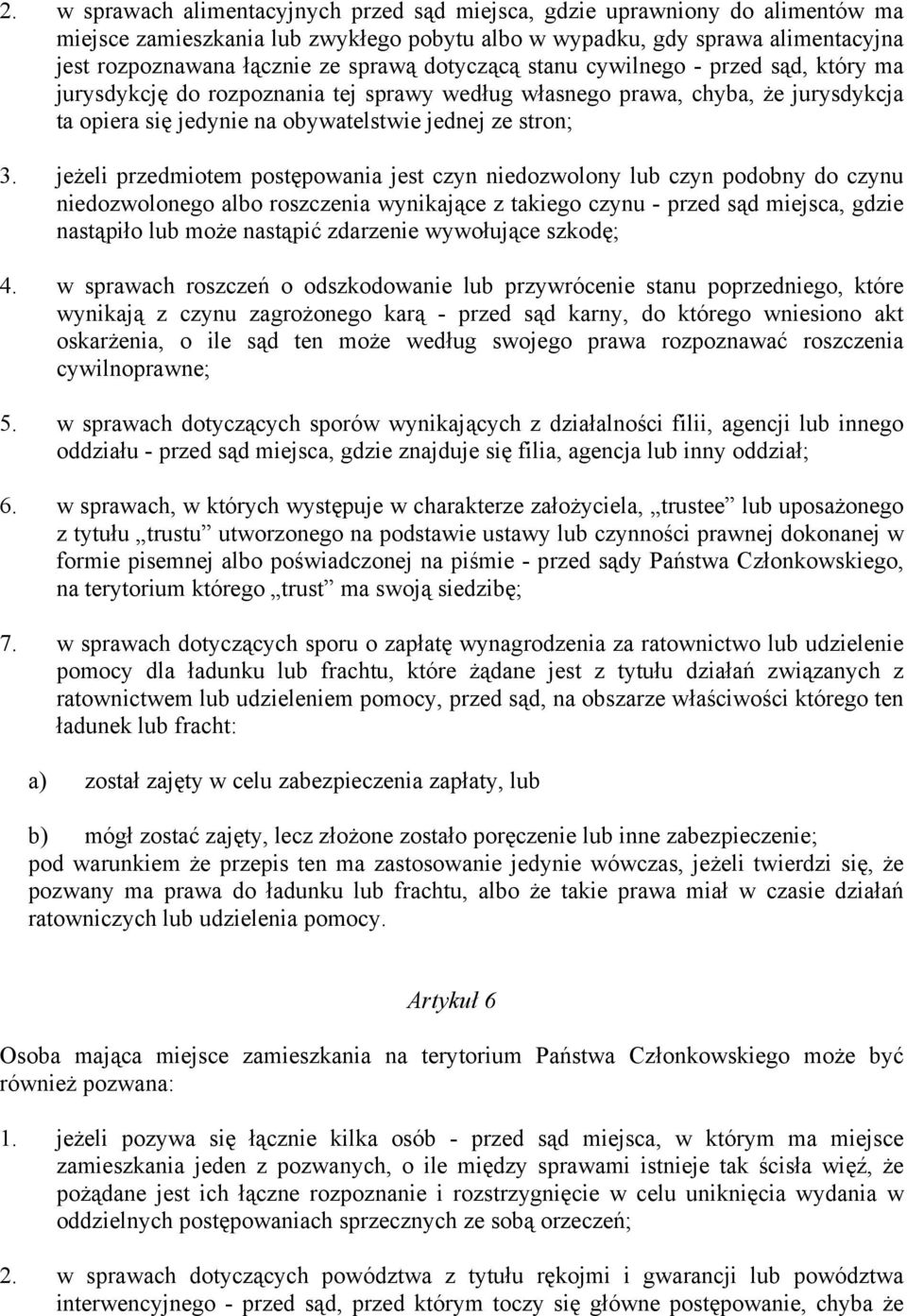 jeżeli przedmiotem postępowania jest czyn niedozwolony lub czyn podobny do czynu niedozwolonego albo roszczenia wynikające z takiego czynu - przed sąd miejsca, gdzie nastąpiło lub może nastąpić