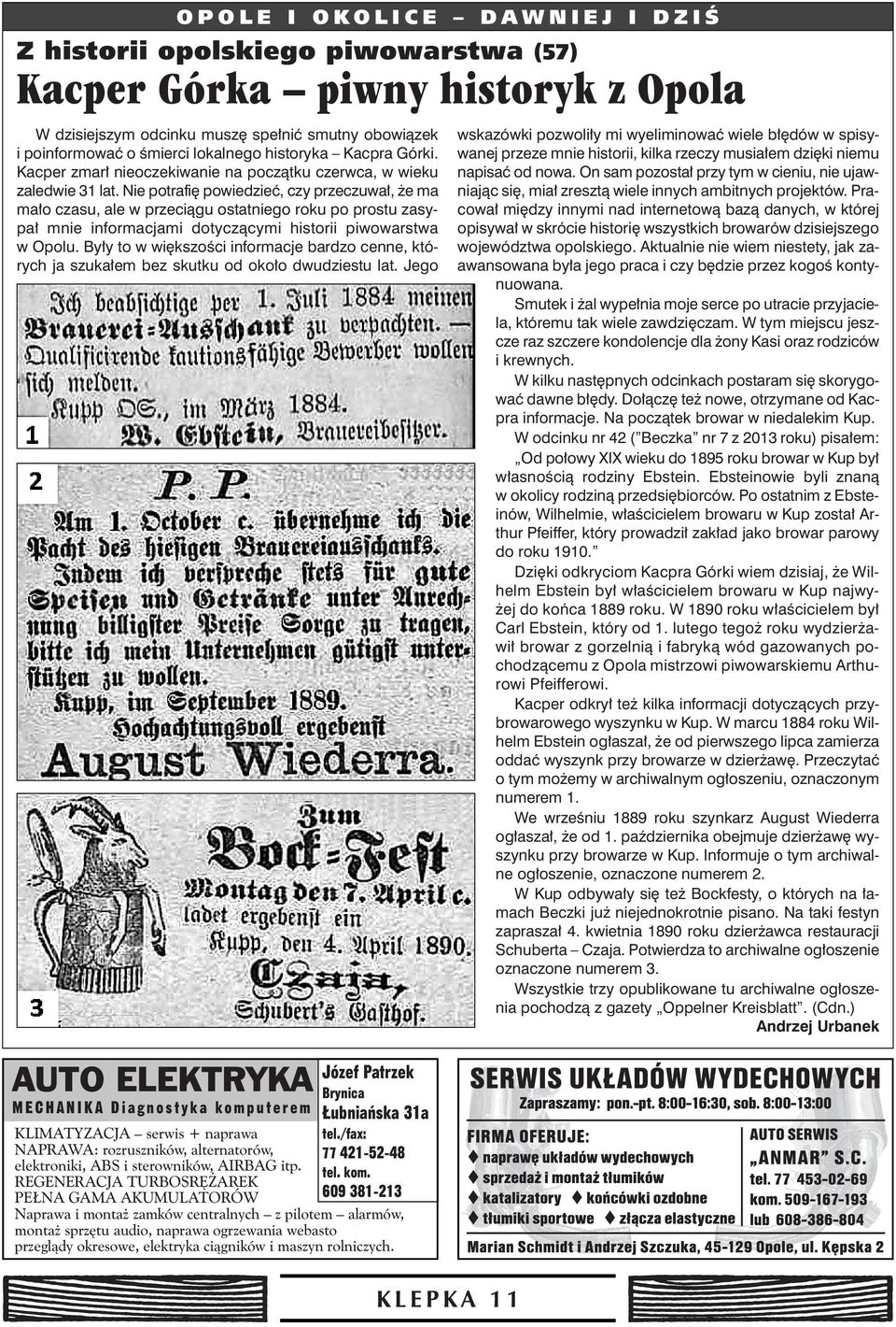 Nie potrafi powiedzieç, czy przeczuwa, e ma ma o czasu, ale w przeciàgu ostatniego roku po prostu zasypa mnie informacjami dotyczàcymi historii piwowarstwa w Opolu.