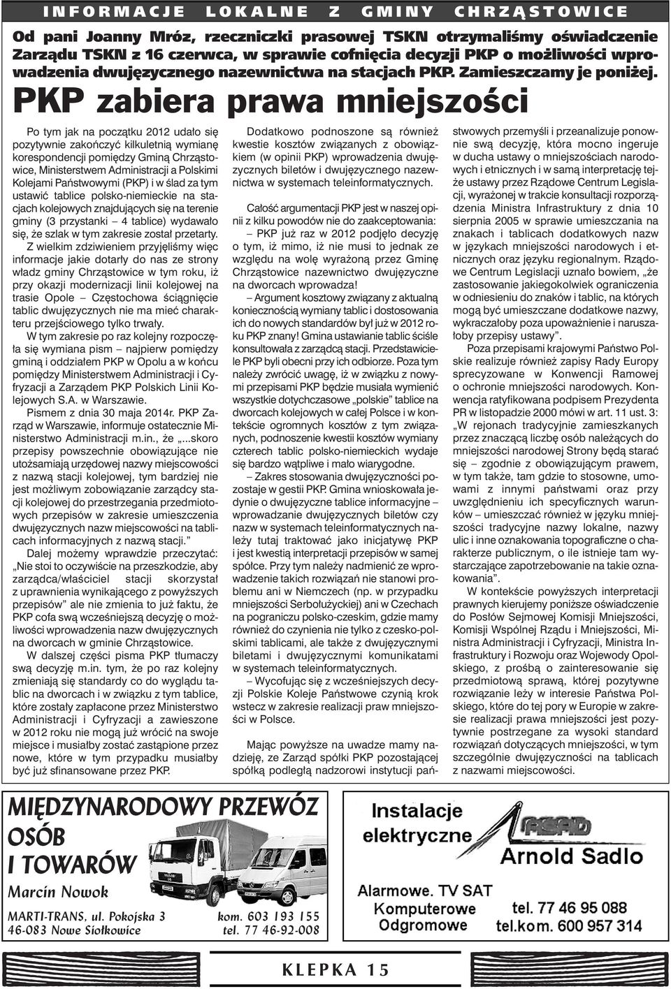 PKP zabiera prawa mniejszoêci Po tym jak na poczàtku 2012 uda o si pozytywnie zakoƒczyç kilkuletnià wymian korespondencji pomi dzy Gminà Chrzàstowice, Ministerstwem Administracji a Polskimi Kolejami