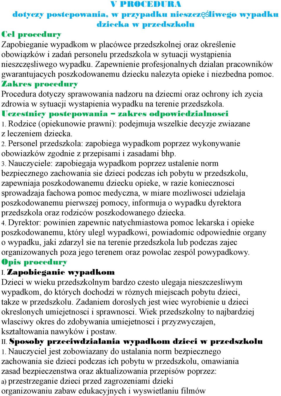 Zakres procedury Procedura dotyczy sprawowania nadzoru na dziecmi oraz ochrony ich zycia zdrowia w sytuacji wystapienia wypadku na terenie przedszkola.