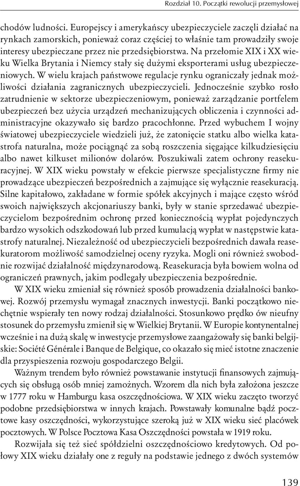 Na przełomie XIX i XX wieku Wielka Brytania i Niemcy stały się dużymi eksporterami usług ubezpieczeniowych.