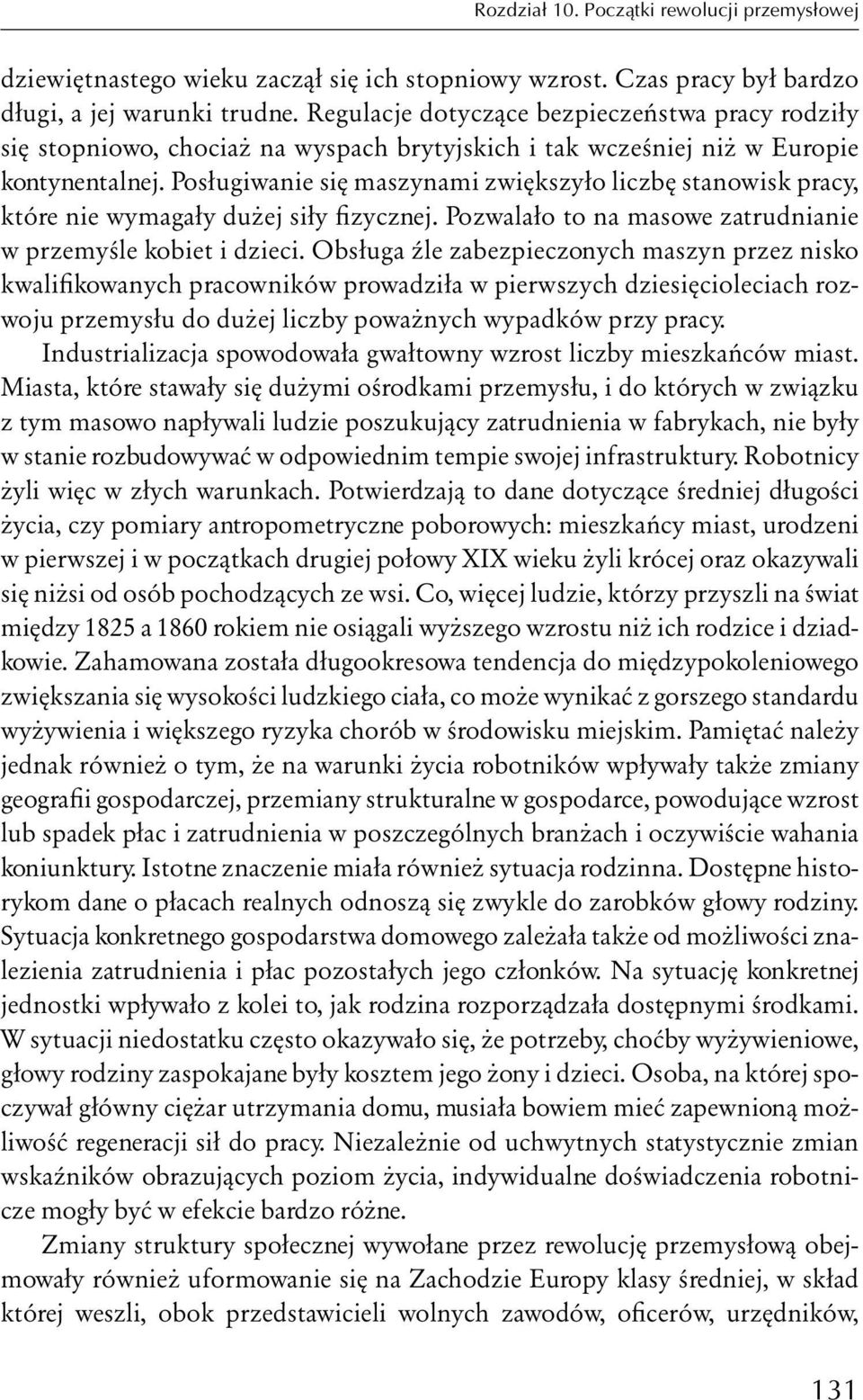 Posługiwanie się maszynami zwiększyło liczbę stanowisk pracy, które nie wymagały dużej siły fizycznej. Pozwalało to na masowe zatrudnianie w przemyśle kobiet i dzieci.